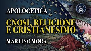 Gnosi, religione e Cristianesimo - Apologetica - Martino Mora