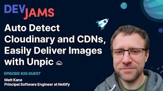 Auto Detect Cloudinary and CDNs, Easily Deliver Images with Unpic - DevJams Episode #26