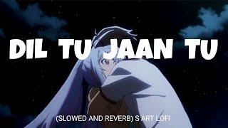 Dil Tu Jaan Tu (Slowed + Reverb) | Gurnazar | S ART LOFI