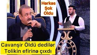 Hərkəs şok oldu-Cavanşir öldü dedilər,aylar sonra Tolikin efirinə çıxdı/ Video-5