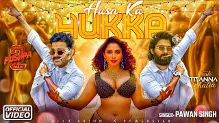 Husn Ka Hukka ( Official Video ) || Pawan Singh, Allu Arjun, Tamanna Bhatia || South Movie Pushpa 2