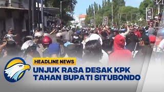 [HEADLINE NEWS 9/9]  Ricuh! Demo Desak KPK Segera Tangkap Bupati Situbondo