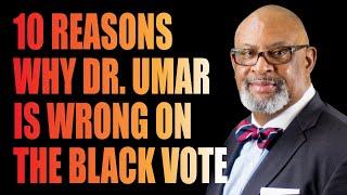 10 REASONS WHY DR. UMAR JOHNSON IS WRONG ON THE BLACK VOTE