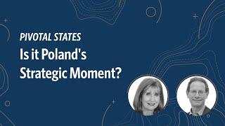 Pivotal States: Is it Poland's Strategic Moment?