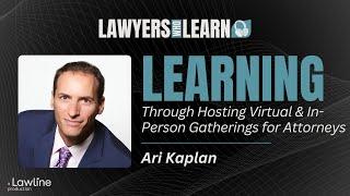 #15 Learning Through Hosting Virtual and In-Person Gatherings for Attorneys with Ari Kaplan