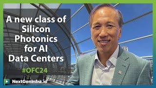 #OFC24: A New Class of Silicon Photonics for AI Data Centers