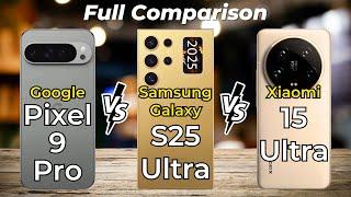 Samsung Galaxy S25 Ultra vs Xiaomi 15 Ultra vs Google Pixel 9 Pro  Full Specs Comparison