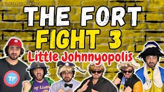 The Fort Fight 3 - Little Johnnyopolis! | ToneFrance & Friends