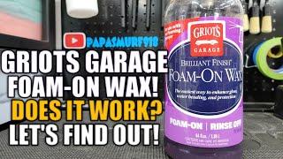 Griots Garage FOAM-ON WAX || Does it work? || LET'S FIND OUT!