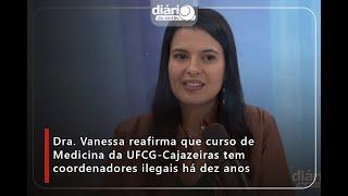 Dra. Vanessa reafirma que curso de Medicina da UFCG-Cajazeiras tem coordenadores ilegais há dez anos