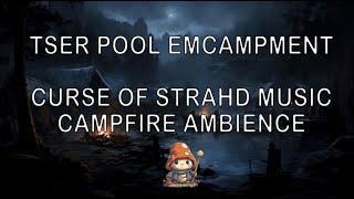 Tser Pool Encampment - Curse of Strahd Music | Lands of Barovia | DND Ambience | Campfire Ambience