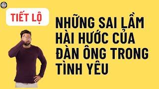 Những Sai Lầm Hài Hước Đàn Ông Thường Gặp Trong Tình Yêu!