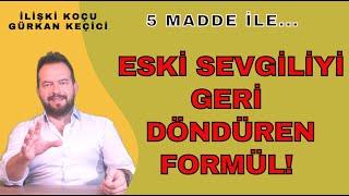 ESKİ SEVGİLİNİ GERİ DÖNDÜRMEYE YARAYACAK HIZLI FORMÜL! 5 MADDE İLE TEKRAR BAŞLA!