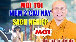 Mỗi Tối chỉ cần niệm 2 câu này là bệnh hết nghiệp tan hưởng thọ phước báu nhiều đời - Thầy Thái Minh