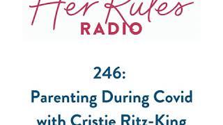 246: Parenting During Covid with Cristie Ritz-King