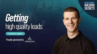 Professional Builders Secrets Episode 147: Getting High Quality Leads With Cameron Upton