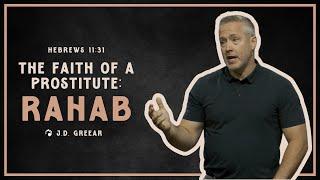 The Faith of a Prostitute: Rahab | JD Greear