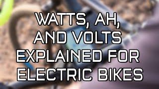 Watts, Amp Hours ("Ah"), and Volts Explained for Electric Bikes