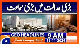 Big Hearing in Supreme Court of Pakistan: Geo News 9AM Headlines ( 15 Nov 2024 )