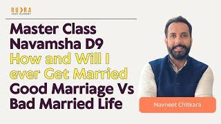 Master Class: Navamsha D9 . How and Will I ever Get Married. Good Marriage Vs Bad Married Life .