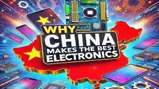 Why Chinese Electronics Dominate