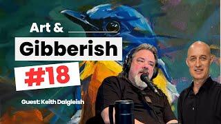 Art & Gibberish #18 | Keith Dalgleish