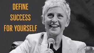 Ellen DeGeneres: Define Success For Yourself