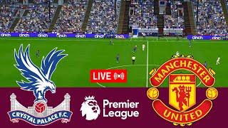 [LIVE] Crystal Palace vs Manchester United Premier League 23/24 Full Match - Video Game Simulation