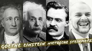 Goethe, Einstein, Nietzsche & Steinmetz