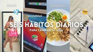 Estos 6 Hábitos Diarios Cambiaron mi Vida