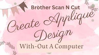 Create an Appliqué design using brother scan n cut