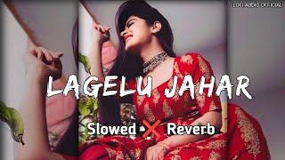 Lagelu_Jahar_Slowed  Reverb _khesari_Lal special_Mix_songs_LOFI AUDIO.#Lofi #song