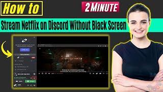 How to stream netflix on discord without black screen 2024