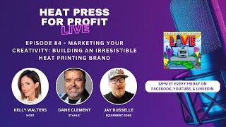 Ep. #84 - Marketing Your Creativity: Building an Irresistible Heat Printing Brand