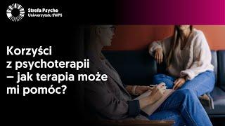 Korzyści z psychoterapii – jak terapia może mi pomóc? - dr hab. Jarosław Michałowski, Zofia Szynal