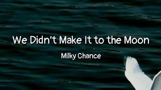 Milky Chance - We Didn’t Make It to the Moon (lyrics)