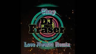 Love Nwatiti (DJ Fraser Remix) - Ckay