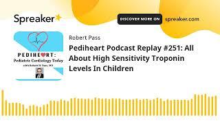 Pediheart Podcast Replay #251: All About High Sensitivity Troponin Levels In Children