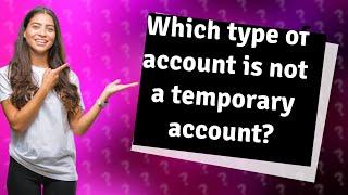 Which type of account is not a temporary account?