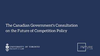 The Canadian Government's Consultation on the Future of Competition Policy