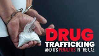 Drug Trafficking and its Penalties in the UAE