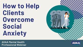 How to Help Clients Overcome Social Anxiety - Part 1