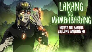 LAKANG NG MAMBABARANG | MUTYA NG SANTOL | TATLONG ANTINGERO (Aswang True Story)