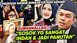 MARISSA HAQUE DIMATA USTADZ AZHARI  - "SOSOK YG SANGAT INDAH & JADI PANUTAN"