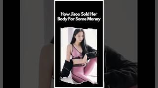 How Jisoo Sold Her Body For Some Money...