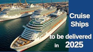 Cruise Ships to be delivered in 2025