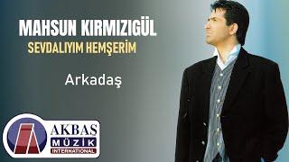 Mahsun Kırmızıgül - Arkadaş