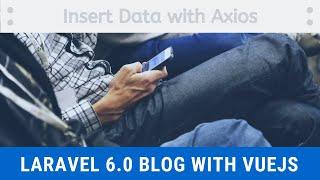 [Part 4] how to insert data to database with vue and laravel || laravel 6 blog with vuejs - LaraSix