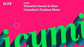 Victoria’s Secret Is Your Grandma’s Fashion Show | ICYMI Podcast