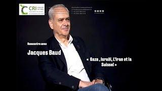 Jacques Baud «  Gaza , Israël, L’Iran et la Suisse! »